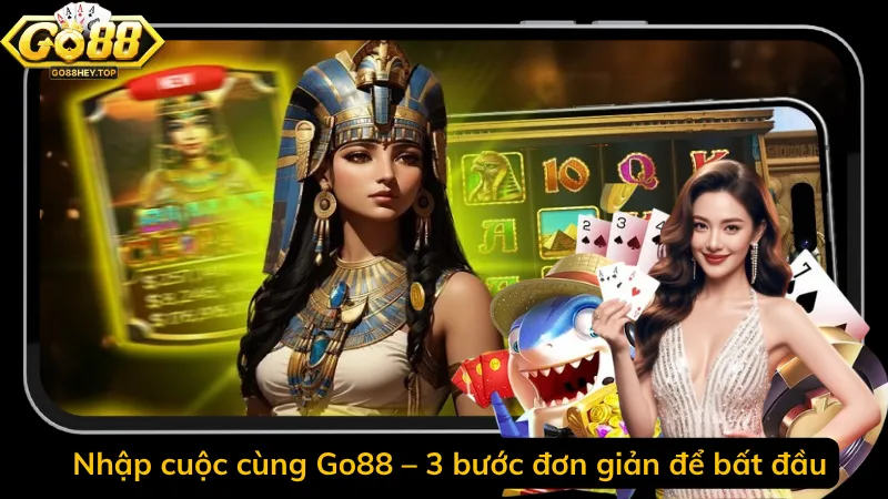 Nhập cuộc cùng Go88 – 3 bước đơn giản để bắt đầu