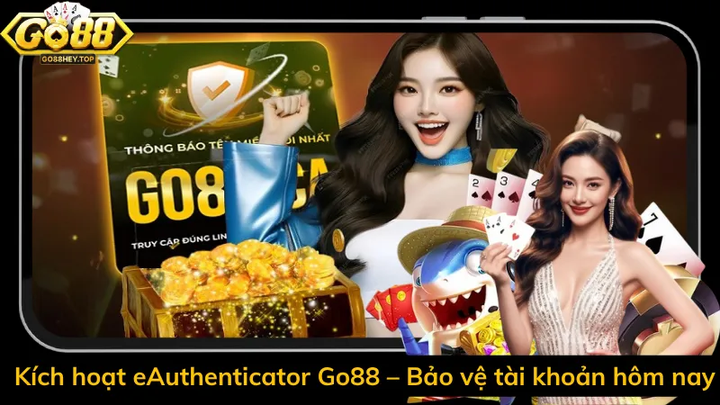 Kích hoạt eAuthenticator Go88 – Bảo vệ tài khoản hôm nay