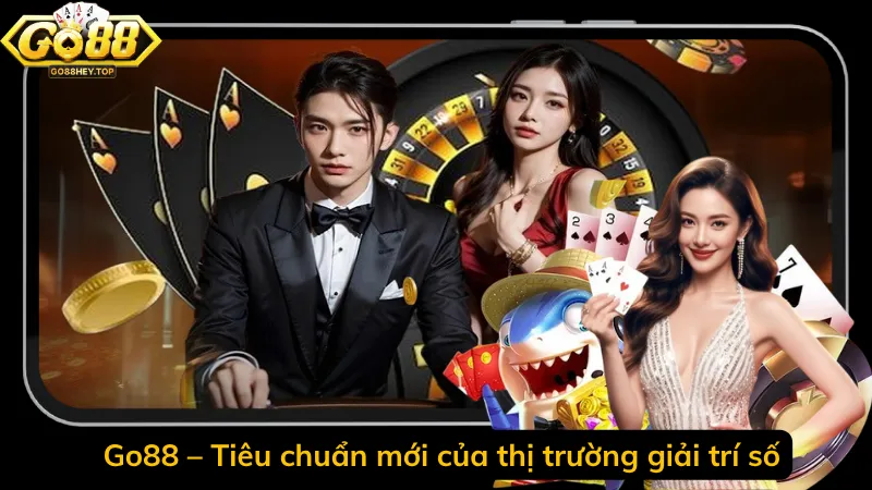 Go88 – Tiêu chuẩn mới của thị trường giải trí số