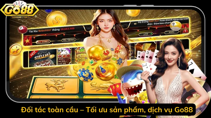 Đối tác toàn cầu – Tối ưu sản phẩm, dịch vụ Go88