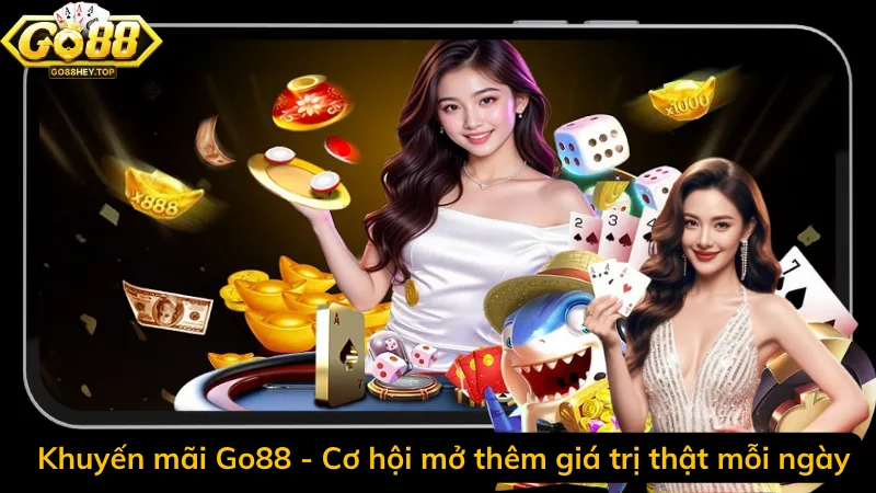 Khuyến mãi Go88 - Cơ hội mở thêm giá trị thật mỗi ngày