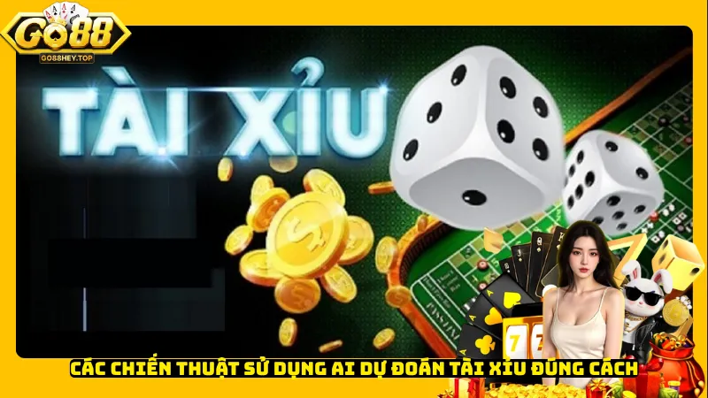 Các chiến thuật sử dụng AI dự đoán Tài Xỉu đúng cách