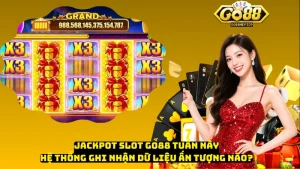 Jackpot Slot Go88 Tuần Này – Hệ Thống Ghi Nhận Dữ Liệu Ấn Tượng Nào?