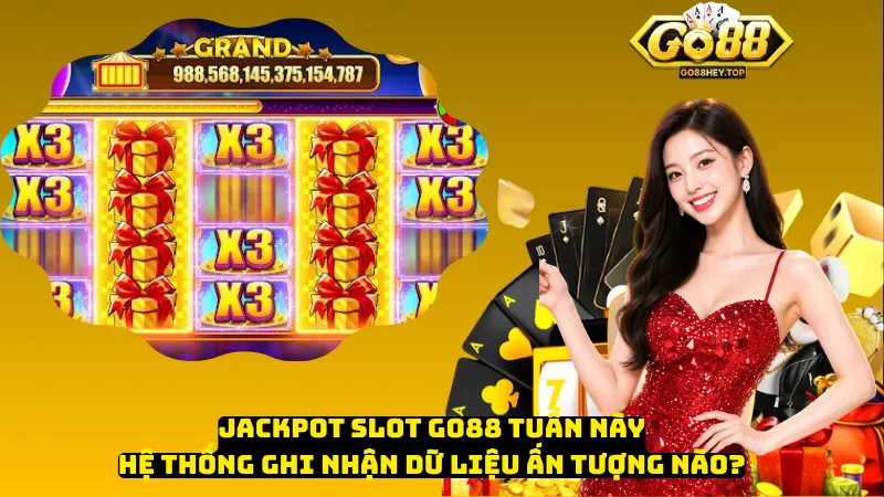Jackpot Slot Go88 Tuần Này – Hệ Thống Ghi Nhận Dữ Liệu Ấn Tượng Nào?