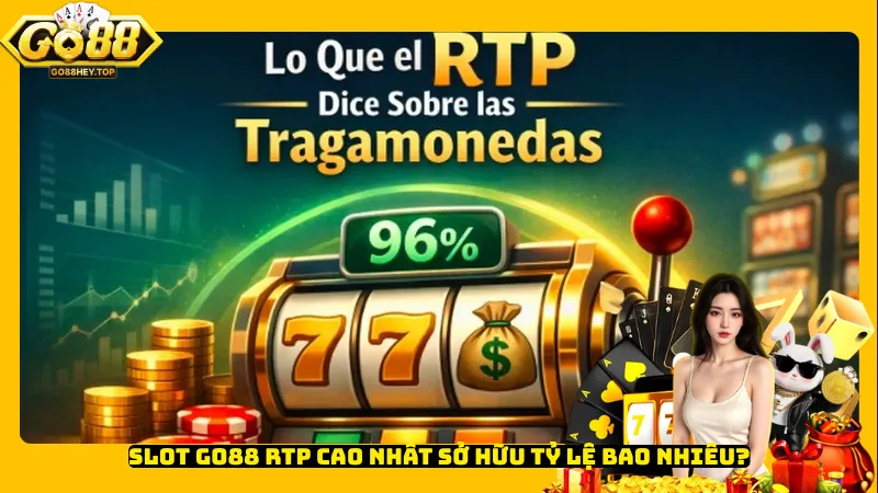 Slot Go88 RTP cao nhất sở hữu tỷ lệ bao nhiêu?