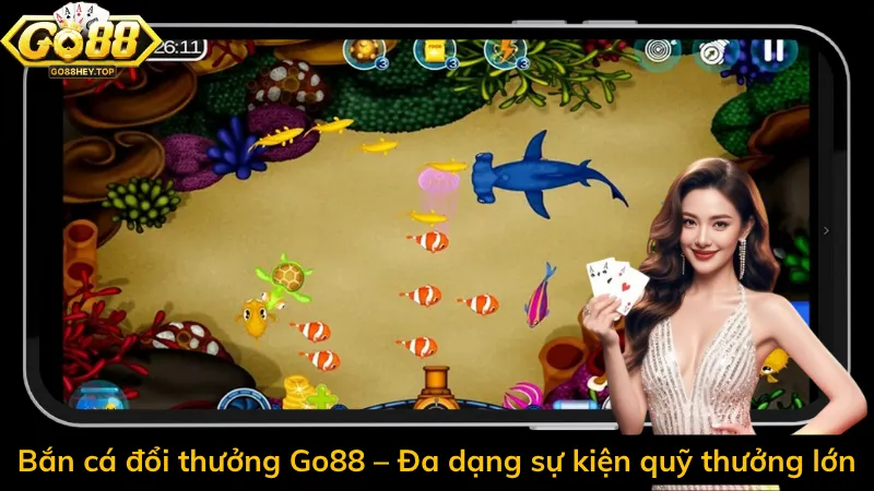 Bắn cá đổi thưởng Go88 – Đa dạng sự kiện quỹ thưởng lớn