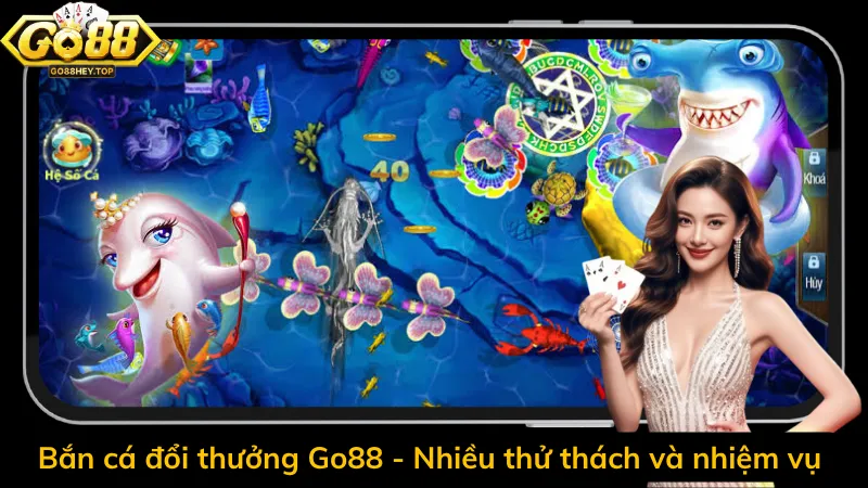 Bắn cá đổi thưởng Go88 – Nhiều thử thách và nhiệm vụ