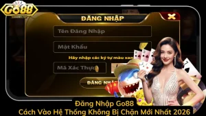 Đăng Nhập Go88 - Cách Vào Hệ Thống Không Bị Chặn Mới Nhất 2026
