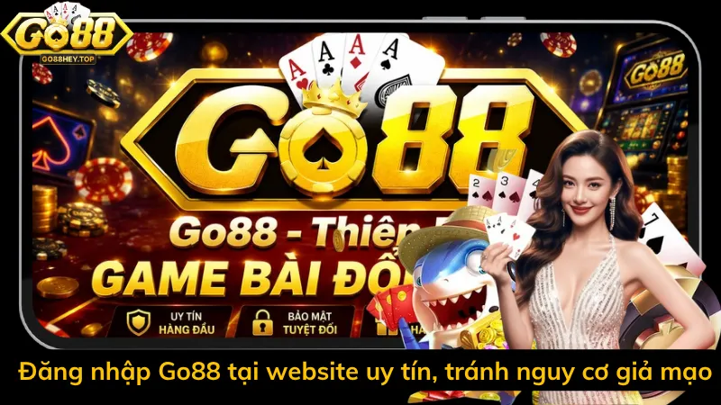 Đăng nhập Go88 tại website uy tín, tránh nguy cơ giả mạo