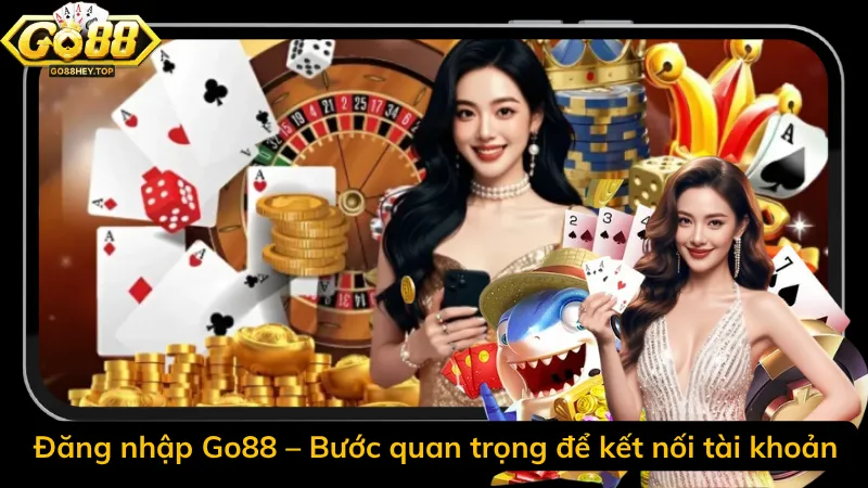 Đăng nhập Go88 – Bước quan trọng để kết nối tài khoản