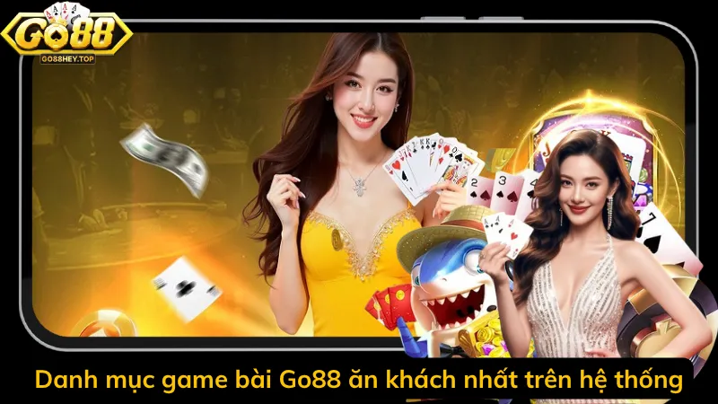 Danh mục game bài Go88 ăn khách nhất trên hệ thống