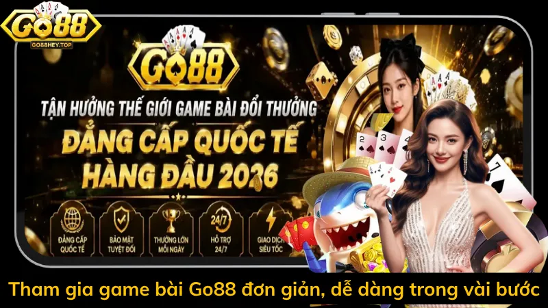 Tham gia game bài Go88 đơn giản, dễ dàng trong vài bước