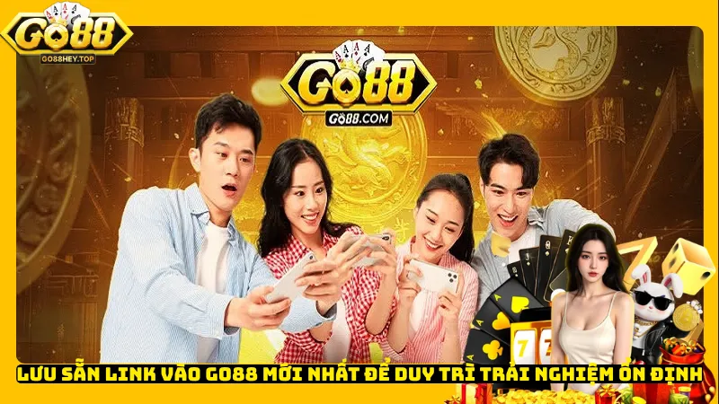 Lưu sẵn link vào Go88 mới nhất để duy trì trải nghiệm ổn định