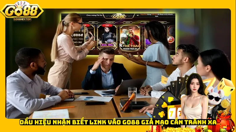 Dấu hiệu nhận biết link vào Go88 giả mạo cần tránh xa