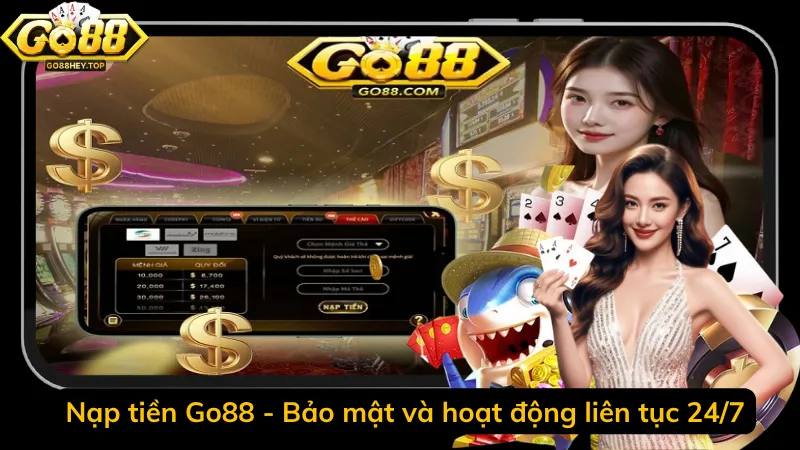 Nạp tiền Go88 - Bảo mật và hoạt động liên tục 24/7