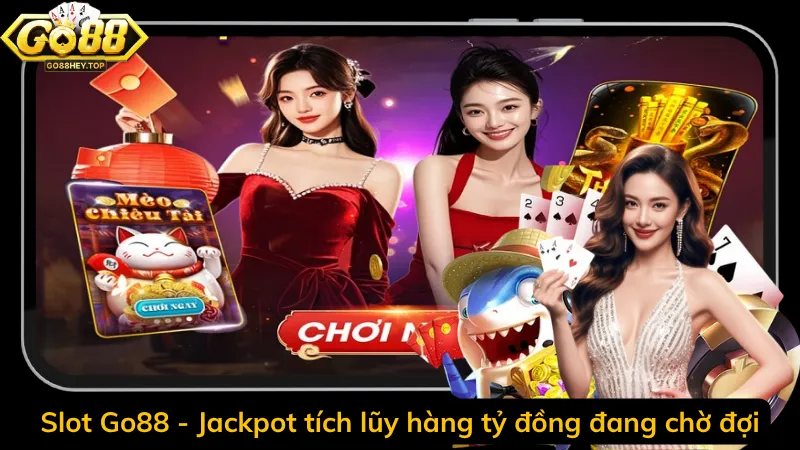 Slot Go88 - Jackpot tích lũy hàng tỷ đồng đang chờ đợi