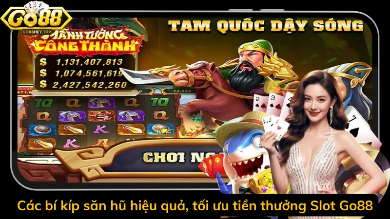 Các bí kíp săn hũ hiệu quả, tối ưu tiền thưởng Slot Go88
