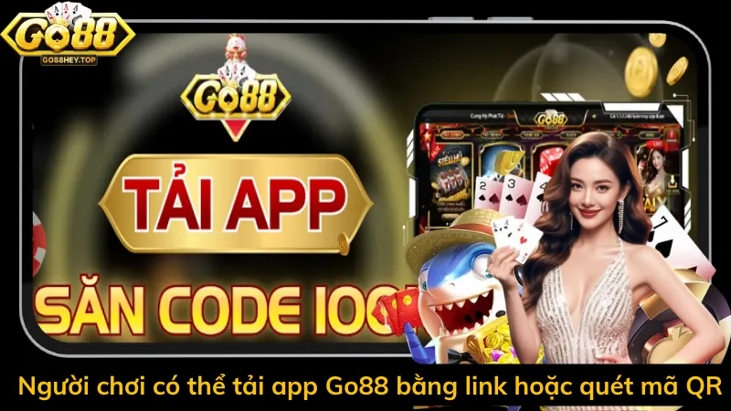 Người chơi có thể tải app Go88 bằng link hoặc quét mã QR