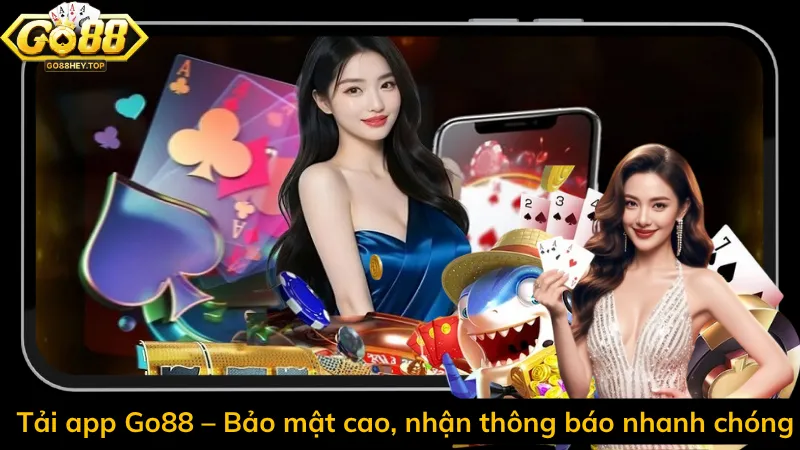Tải app Go88 – Bảo mật cao, nhận thông báo nhanh chóng
