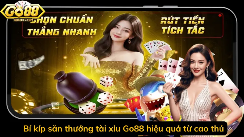 Bí kíp săn thưởng tài xỉu Go88 hiệu quả từ cao thủ