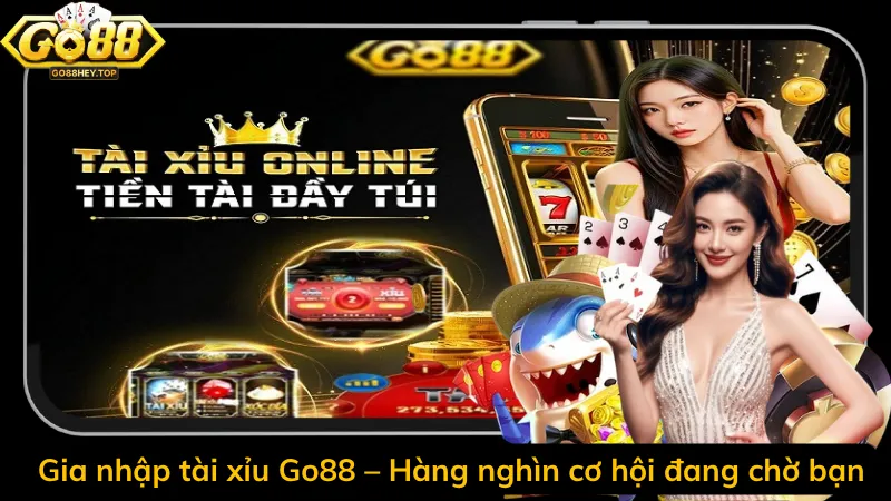 Gia nhập tài xỉu Go88 – Hàng nghìn cơ hội đang chờ bạn
