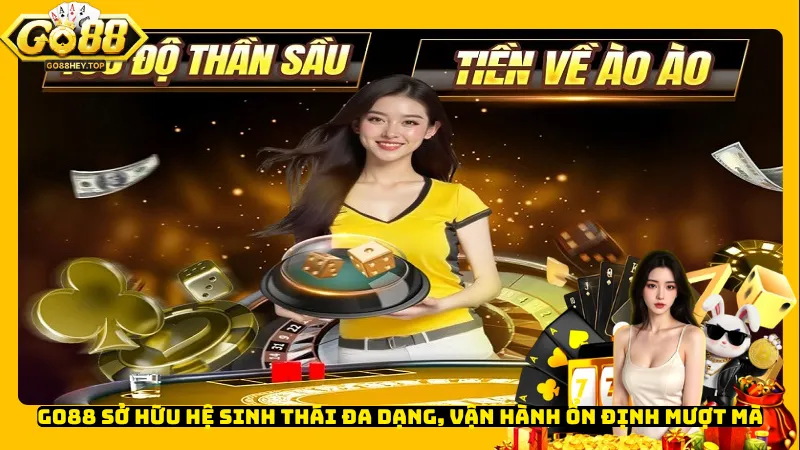 Go88 sở hữu hệ sinh thái đa dạng, vận hành ổn định mượt mà
