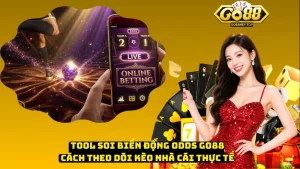 Tool Soi Biến Động Odds Go88 - Cách Theo Dõi Kèo Nhà Cái Thực Tế