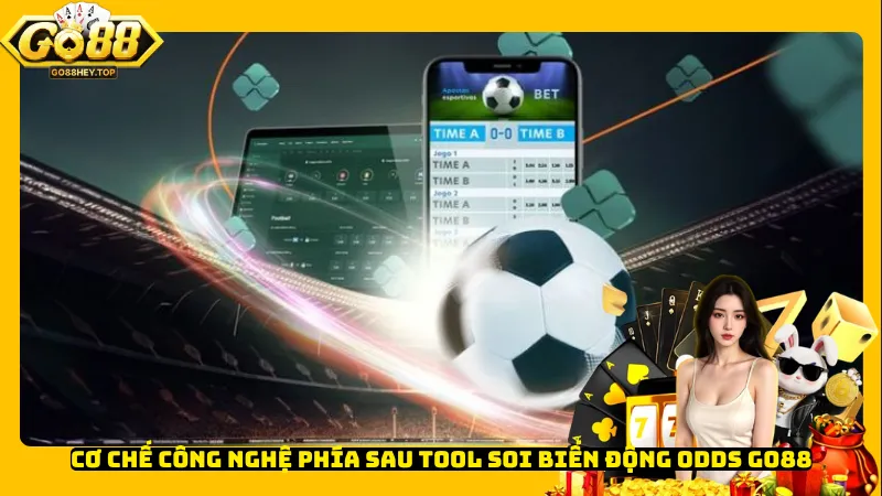 Cơ chế công nghệ phía sau tool soi biến động odds Go88