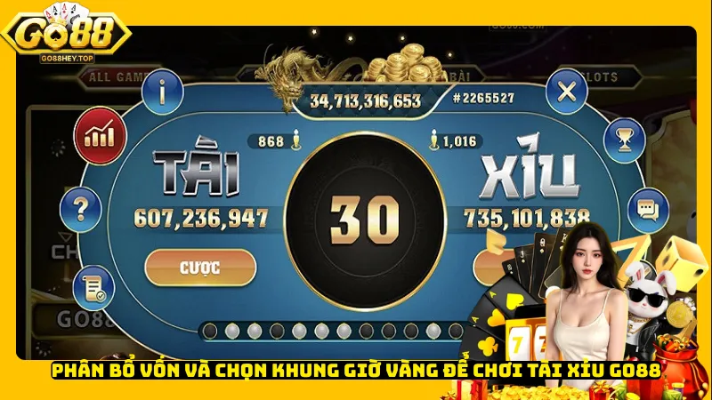 Phân bổ vốn và chọn khung giờ vàng để chơi Tài Xỉu Go88