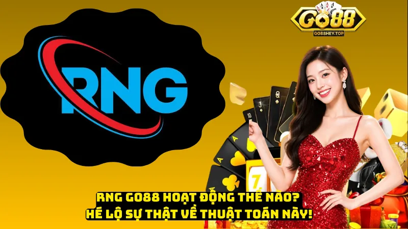 RNG Go88 Hoạt Động Thế Nào? Hé Lộ Sự Thật Về Thuật Toán Này!