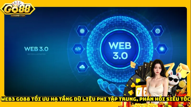 Web3 Go88 tối ưu hạ tầng dữ liệu phi tập trung, phản hồi siêu tốc
