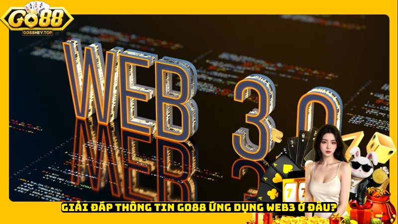 Giải đáp thông tin Go88 ứng dụng Web3 ở đâu?