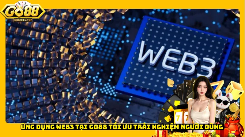 Ứng dụng Web3 tại Go88 tối ưu trải nghiệm người dùng